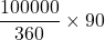 \dfrac{100000}{360}\times 90°