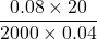 \dfrac{0.08\times 20}{2000\times0.04}