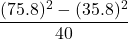 \dfrac{(75.8)^2 - (35.8)^2}{40}