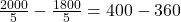 \frac{2000}{5} -\frac{1800}{5} = 400 - 360