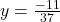 y = \frac{-11}{37}