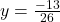 y = \frac{-13}{26}