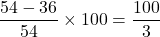 \dfrac{54 - 36}{54}\times 100 = \dfrac{100}{3}