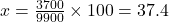 x =\frac{3700}{9900}\times100 = 37.4