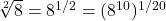 \sqrt[2]{8} = 8^{1/2} = (8^{10})^{1/20}