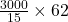 \frac {3000}{15}\times62