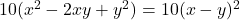 10(x^2 - 2xy + y^2) = 10 (x - y )^2