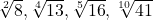 \sqrt[2]{8},\sqrt[4]{13},\sqrt[5]{16}, \sqrt[10]{41}