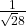 \frac{1}{\sqrt28}