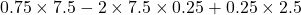 0.75 \times 7.5 - 2 \times 7.5 \times 0.25 + 0.25 \times 2.5