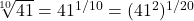 \sqrt[10]{41} = 41^{1/10} = (41^{2})^{1/20}