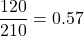 \dfrac{120}{210} =0.57