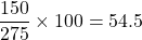 \dfrac {150}{275}\times 100 = 54.5