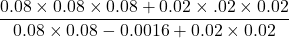 \dfrac{0.08\times 0.08\times 0.08 + 0.02\times\0.02\times0.02}{0.08\times0.08 - 0.0016 + 0.02 \times 0.02}