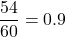 \dfrac{54}{60} =0.9