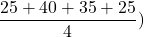 \dfrac{25 + 40 + 35 + 25}{4})